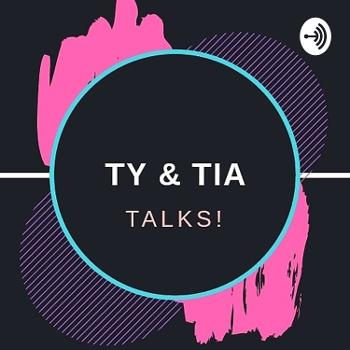Ty &Tia Talks!