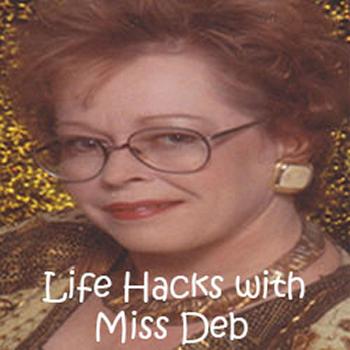 Life Hacks with Miss Deb