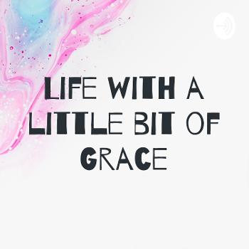 Life with a little bit of Grace