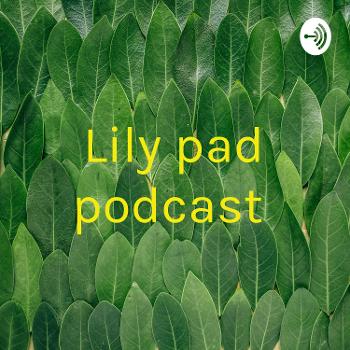 Lily pad podcast