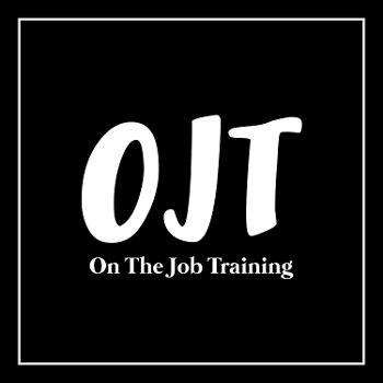 OJT: On The Job Training