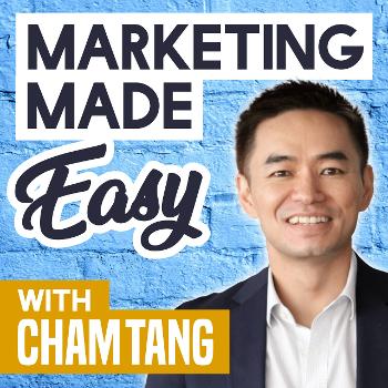 Marketing Made Easy with Cham Tang