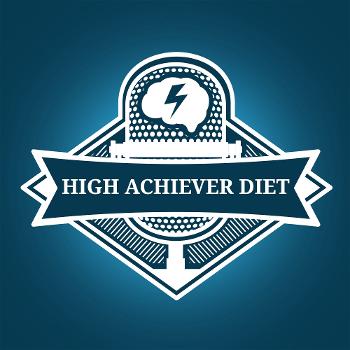 High Achiever Diet Podcast