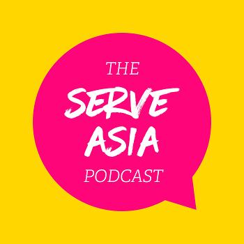 The Serve Asia Podcast