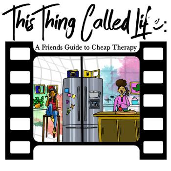 This Thing Called Life: A Friends Guide to Cheap Therapy