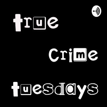 True Crime Tuesdays