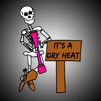 It's a Dry Heat Comedy