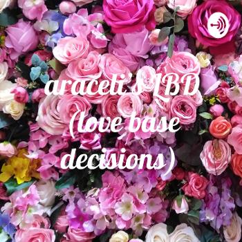 araceli's LBD (love base decisions)