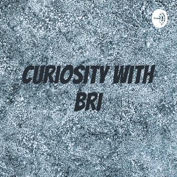 Curiosity with Bri