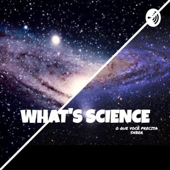 What's Science-tudo O Que Voce Precisa Saber