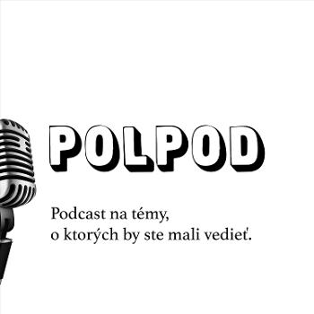 Polpod - Podcast na témy, o ktorých by ste mali vedieť