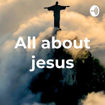 All about jesus