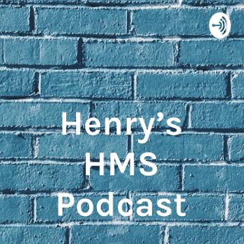 Henry's HMS Podcast