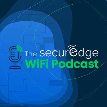 The SecurEdge WiFi Podcast