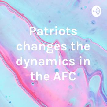 Patriots changes the dynamics in the AFC
