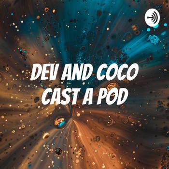Dev and Coco Cast a Pod