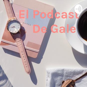 El Podcast De Gale