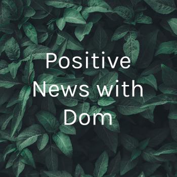 Positive News with Dom