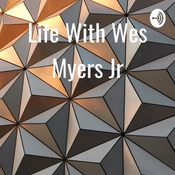 Life With Wes Myers Jr