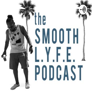 The Smooth L.Y.F.E. Podcast
