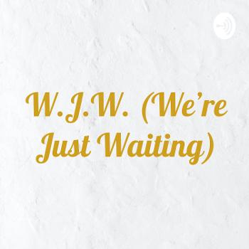 W.J.W. (We're Just Waiting)