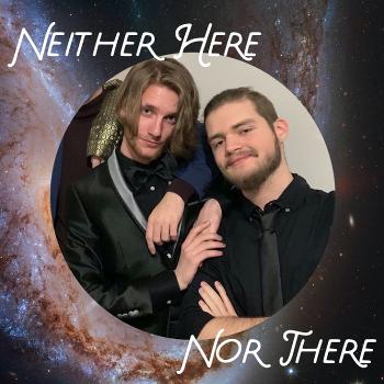 Neither Here Nor There