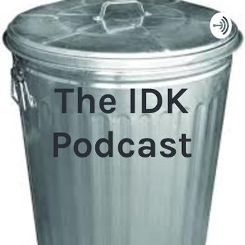 The IDK Podcast