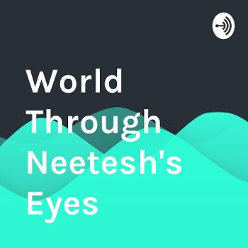 World Through Neetesh's Eyes