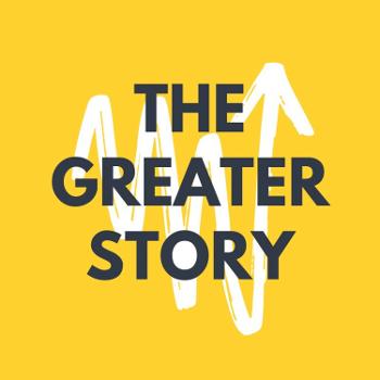 The Greater Story Podcast