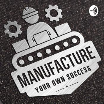 Manufacture Your Own Success