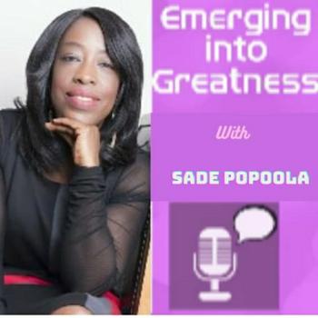 Emerging into Greatness With Sade Popoola