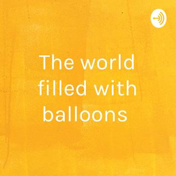 The world filled with balloons