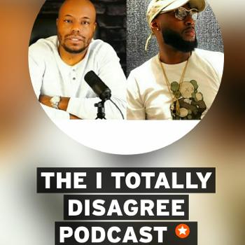 I TOTALLY DISAGREE Podcast