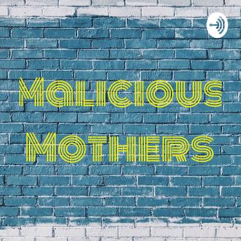 Malicious Mothers