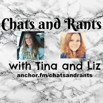 Chats and Rants with Tina and Liz