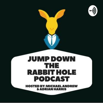 Jump Down The Rabbit Hole Podcast