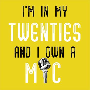 I'm In My Twenties and I Own a Mic
