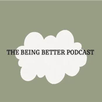 The Being Better Podcast
