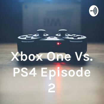 Xbox One Vs. PS4 Episode 2
