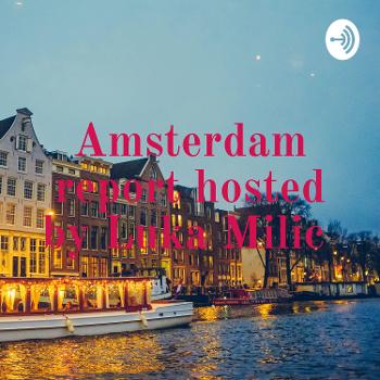 Amsterdam report hosted by Luka Milic