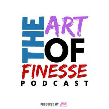 #TheArtOfFinesse Podcast