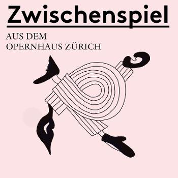 Zwischenspiel - Ein Podcast aus dem Opernhaus Zürich