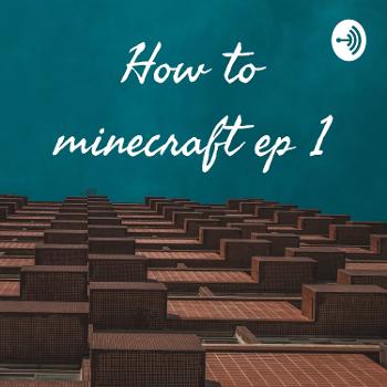 How to minecraft ep 1