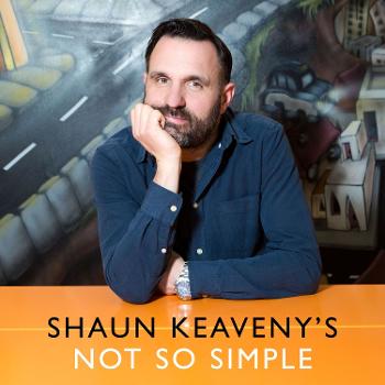 Shaun Keaveny’s Not So Simple