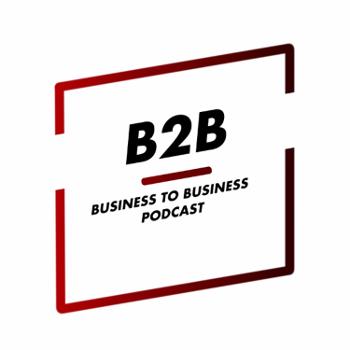 B2B - Business to Business Podcast