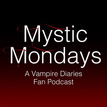 Mystic Mondays: A Vampire Diaries Fan Podcast
