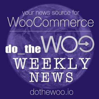 Do the Woo - WooCommerce Podcast, Community and News