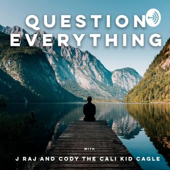 Question Everything with J Raj and Cody the Cali Kid Cagle