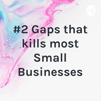 #2 Gaps that kills most Small Businesses