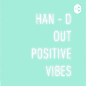 Han - d out positive vibes
